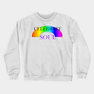 CELEBRATE THE SOUL Crewneck Sweatshirt